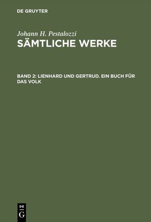 Johann H. Pestalozzi: Sämtliche Werke. Kritische Ausgabe / Lienhard und Gertrud. Ein Buch für das Volk von Stecher,  Gotthilf