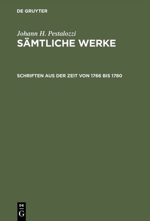 Johann H. Pestalozzi: Sämtliche Werke. Kritische Ausgabe / Schriften aus der Zeit von 1766 bis 1780 von Bachmann,  Albert, Clauss,  Walter, Corrodi-Sulzer,  Adrian, Feilchenfeld-Fales,  Walter