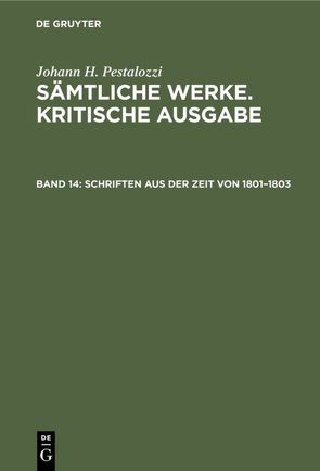 Johann H. Pestalozzi: Sämtliche Werke. Kritische Ausgabe / Schriften aus der Zeit von 1801–1803 von Dejung,  Emanuel, Feilchenfeld-Fales,  Walter, Klauser,  Walter, Rufer,  Alfred, Schönebaum,  Herbert