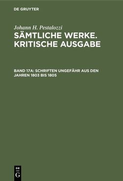 Johann H. Pestalozzi: Sämtliche Werke. Kritische Ausgabe / Schriften ungefähr aus den Jahren 1803 bis 1805 von Dejung,  Emanuel