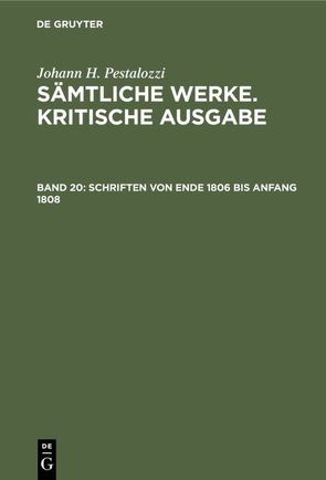 Johann H. Pestalozzi: Sämtliche Werke. Kritische Ausgabe / Schriften von Ende 1806 bis Anfang 1808 von Buchenau,  Artur, Pestalozzi,  Johann H, Spranger,  Eduard, Stettbacher,  Hans