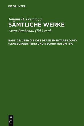 Johann H. Pestalozzi: Sämtliche Werke. Kritische Ausgabe / Über die Idee der Elementarbildung (Lenzburger Rede) und 5 Schriften um 1810 von Dejung,  Emanuel