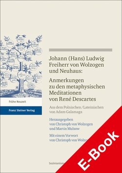 Johann (Hans) Ludwig Freiherr v. Wolzogen und Neuhaus: Anmerkungen zu den metaphysischen Meditationen von René Descartes von Galamaga,  Adam, Mulsow,  Martin, von Wolzogen,  Christoph