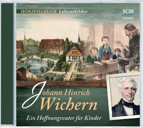 Johann Hinrich Wichern – Ein Hoffnungsvater für Kinder von Mörken,  Christian