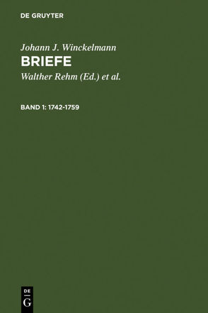 Johann J. Winckelmann: Briefe / 1742-1759 von Diepolder,  Hans, Rehm,  Walther, Winckelmann,  Johann J