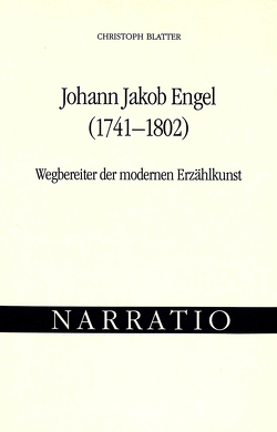 Johann Jakob Engel (1741-1802)- Wegbereiter der modernen Erzählkunst von Blatter,  Christoph