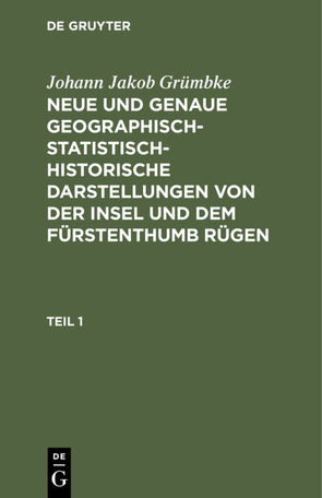 Johann Jakob Grümbke: Neue und genaue geographisch-statistisch-historische… / Johann Jakob Grümbke: Neue und genaue geographisch-statistisch-historische…. Teil 1 von Grümbke,  Johann Jakob