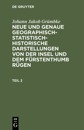 Johann Jakob Grümbke: Neue und genaue geographisch-statistisch-historische… / Johann Jakob Grümbke: Neue und genaue geographisch-statistisch-historische…. Teil 2 von Grümbke,  Johann Jakob