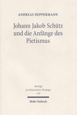 Johann Jakob Schütz und die Anfänge des Pietismus von Deppermann,  Andreas