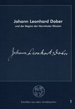 Johann Leonhard Dober und der Beginn der Herrnhuter Mission von Kröger,  Rüdiger