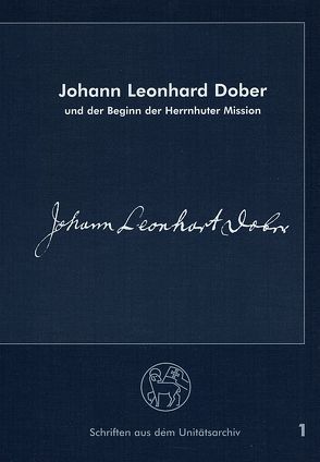 Johann Leonhard Dober und der Beginn der Herrnhuter Mission von Kröger,  Rüdiger