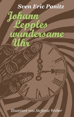 Johann Lepples wundersame Uhr von Panitz,  Sven Eric