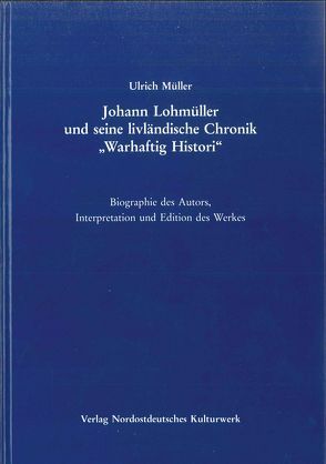 Johann Lohmüller und seine livländische Chronik „Warhaftig Histori“ von Mueller,  Ulrich