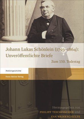 Johann Lukas Schönlein (1793–1864): Unveröffentlichte Briefe von Brinkschulte,  Eva, Teichfischer,  Philipp