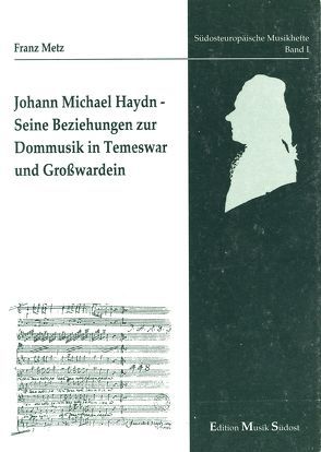 Johann Michael Haydn. Seine Beziehungen zur Dommusik in Temeswar und Grosswardein von Metz,  Franz