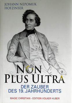 Johann Nepomuk Hofzinser. Non plus Ultra. Der Zauber des 19. Jahrhunderts / Johann Nepomuk Hofzinser. Non plus Ultra. von Magic,  Christian