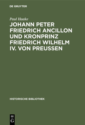 Johann Peter Friedrich Ancillon und Kronprinz Friedrich Wilhelm IV. von Preußen von Haake,  Paul