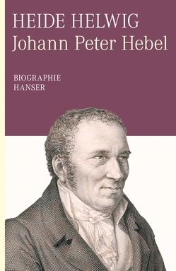 Johann Peter Hebel. Biographie von Helwig,  Heide