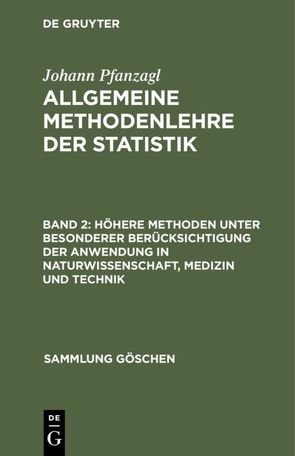 Johann Pfanzagl: Allgemeine Methodenlehre der Statistik / Höhere Methoden unter besonderer Berücksichtigung der Anwendung in Naturwissenschaft, Medizin und Technik von Pfanzagl,  Johann