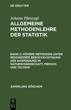 Johann Pfanzagl: Allgemeine Methodenlehre der Statistik / Höhere Methoden unter besonderer Berücksichtigung der Anwendung in Naturwissenschaft, Medizin und Technik von Pfanzagl,  Johann