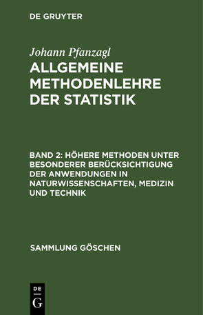 Johann Pfanzagl: Allgemeine Methodenlehre der Statistik / Höhere Methoden unter besonderer Berücksichtigung der Anwendungen in Naturwissenschaften, Medizin und Technik von Pfanzagl,  Johann