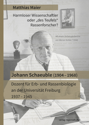 Johann Schaeuble (1904 – 1968) – Dozent für Erb- und Rassenbiologie an der Universität Freiburg 1937 – 1945 von Maier,  Matthias