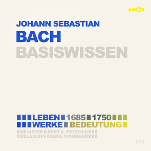 Johann Sebastian Bach (2 CDs) – Basiswissen von Petzold,  Bert Alexander, Wagner,  René