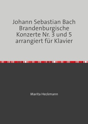 Johann Sebastian Bach Brandenburgische Konzerte Nr. 3 und 5 arrangiert für Klavier von Heckmann,  Marita