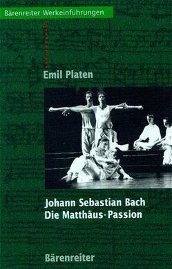 Johann Sebastian Bach. Die Matthäus-Passion von Platen,  Emil