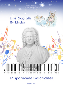 Johann Sebastian Bach – Eine Biografie für Kinder von Bach jr.,  Peter