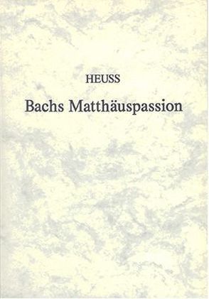 Johann Sebastian Bachs Matthäuspassion von Heuß,  Alfred