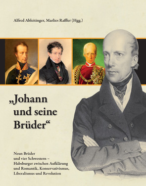 „Johann und seine Brüder“ von Ableitinger,  Alfred, Bayard,  Frank, Forster,  Ellinor, Hammer-Luza,  Elke, Mazohl,  Brigitte, Myska,  Milan, Raffler,  Marlies, Romberg,  Winfried, Stickler,  Matthias, Wiesflecker,  Peter, Ziegler,  Walter