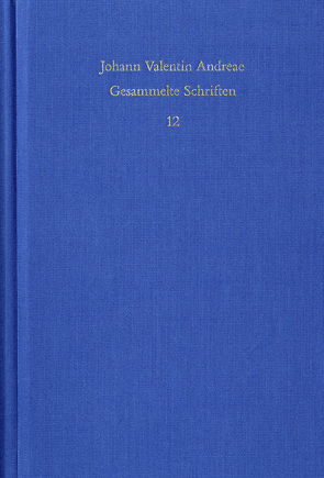 Johann Valentin Andreae: Gesammelte Schriften / Band 12: Civis Christianus, sive Peregrini quondam errantis restitutiones (1619) von Andreae,  Johann Valentin, Böhling,  Frank, Roling,  Bernd, Schmidt-Biggemann,  Wilhelm