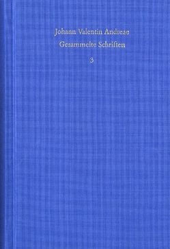 Johann Valentin Andreae: Gesammelte Schriften / Band 3: Rosenkreuzerschriften von Andreae,  Johann Valentin, Edighoffer,  Roland, Schmidt-Biggemann,  Wilhelm