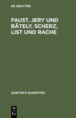 Johann Wolfgang von Goethe: Goethe’s Schriften / [Faust. Jern und Bäteln. Scherz, List und Rache] von Goethe,  Johann Wolfgang