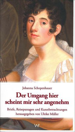 Der Umgang hier scheint mir sehr angenehm von Müller,  Ulrike, Schopenhauer,  Johanna