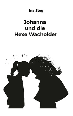 Johanna und die Hexe Wacholder von Steg,  Ina