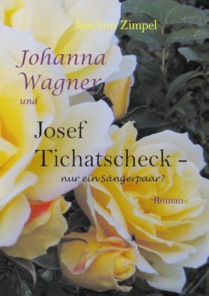 Johanna Wagner und Josef Tichatscheck – nur ein Sängerpaar? von Zimpel,  Joachim