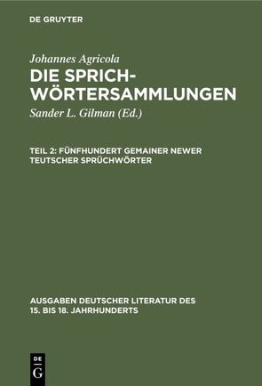 Johannes Agricola: Die Sprichwörtersammlungen / Fünfhundert gemainer newer teutscher Sprüchwörter von Agricola,  Johannes, Gilman,  Sander L.