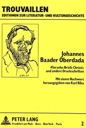 Johannes Baader Oberdada- «Vierzehn Briefe Christi» und andere Druckschriften von Baader,  Johannes, Riha,  Karl