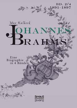 Johannes Brahms. Eine Biographie in vier Bänden. Band 4 von Kalbeck,  Max