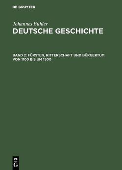 Johannes Bühler: Deutsche Geschichte / Fürsten, Ritterschaft und Bürgertum von 1100 bis um 1500 von Bühler,  Johannes