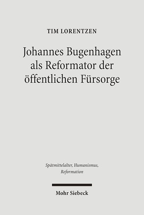 Johannes Bugenhagen als Reformator der öffentlichen Fürsorge von Lorentzen,  Tim