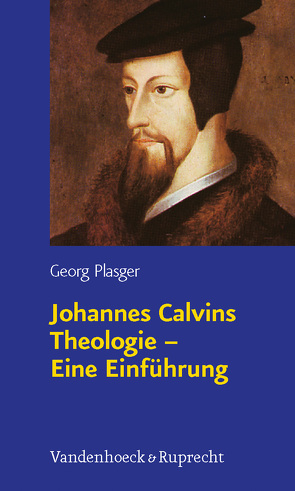 Johannes Calvins Theologie – Eine Einführung von Plasger,  Georg