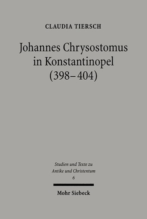 Johannes Chrysostomus in Konstantinopel (398-404) von Tiersch,  Claudia