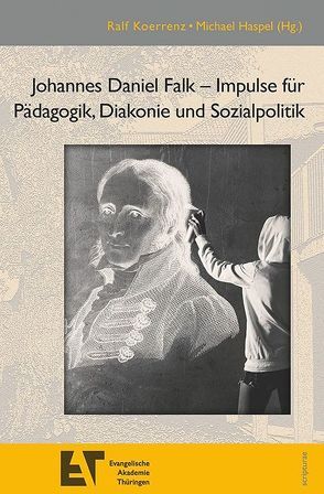 Johannes Daniel Falk – Impulse für Pädagogik, Diakonie und Sozialpolitik von Haspel,  Michael, Koerrenz,  Ralf