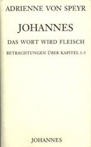 Johannes / Das Wort wird Fleisch von Speyr,  Adrienne von