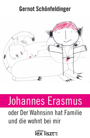 Johannes Erasmus oder Der Wahnsinn hat Familie und die wohnt bei mir von Schönfeldinger,  Gernot