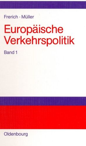 Johannes Frerich; Gernot Müller: Europäische Verkehrspolitik / Politisch-ökonomische Rahmenbedingungen, Verkehrsinfrastrukturpolitik von Frerich,  Johannes, Müller,  Gernot