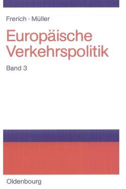 Johannes Frerich; Gernot Müller: Europäische Verkehrspolitik / Seeverkehrs- und Seehafenpolitik – Luftverkehrs- und Flughafenpolitik – Telekommunikations-, Medien- und Postpolitik von Frerich,  Johannes, Müller,  Gernot